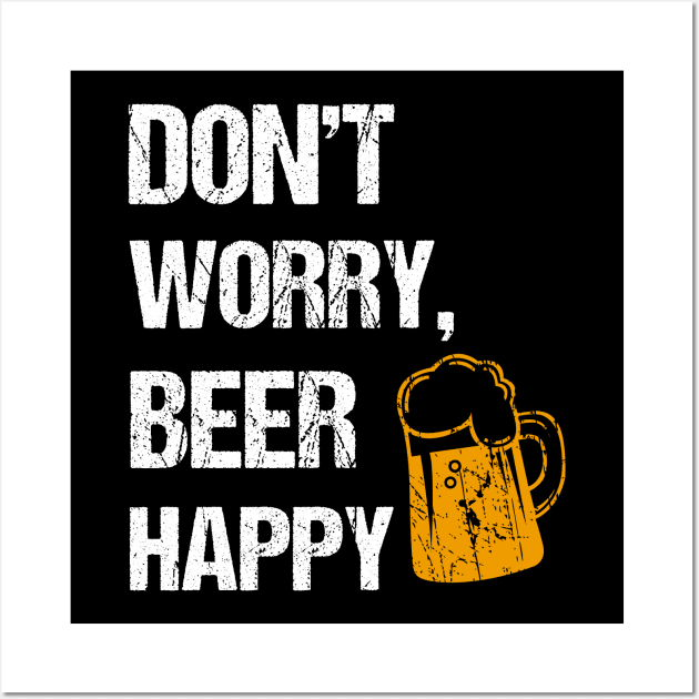 Don't worry, beer happy beer lover gifts Wall Art by cypryanus